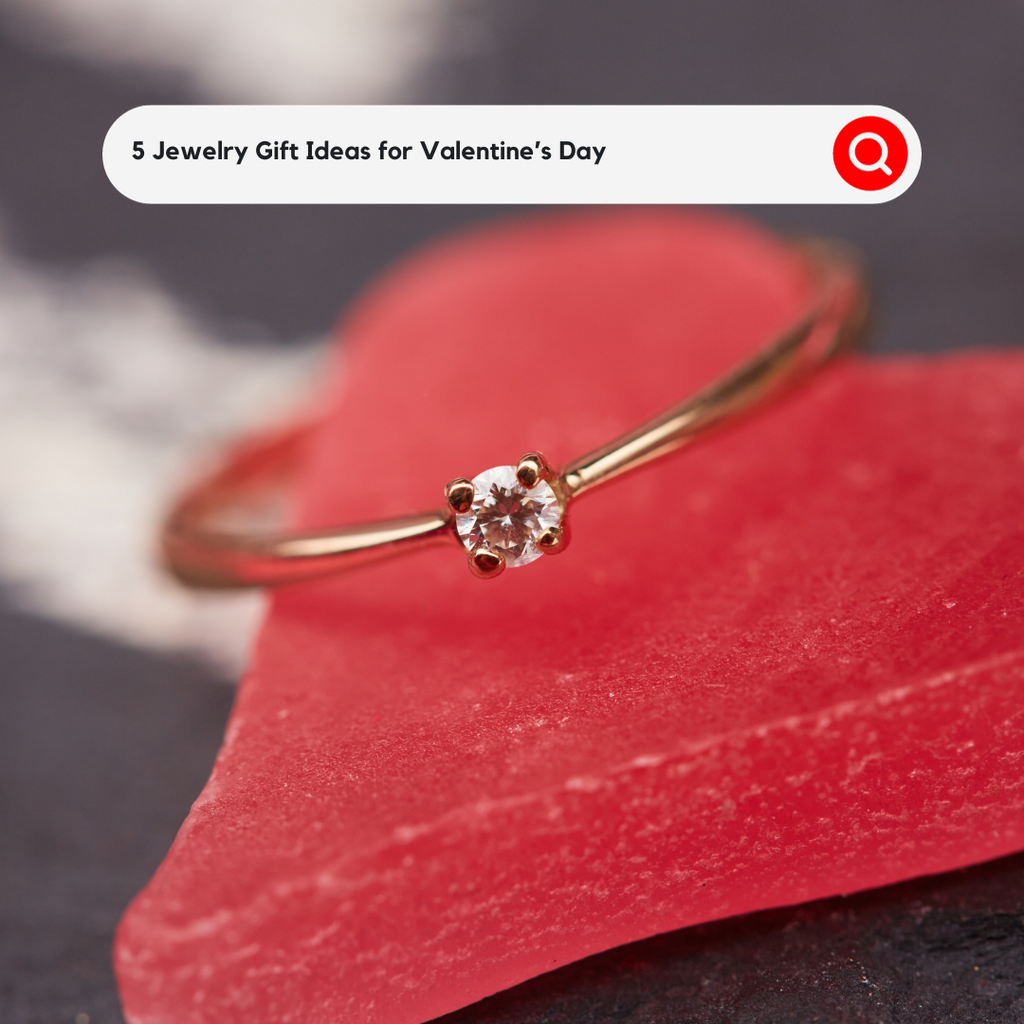 Choosing the Perfect Valentine's Day Jewelry Gift: 5 Gift Ideas